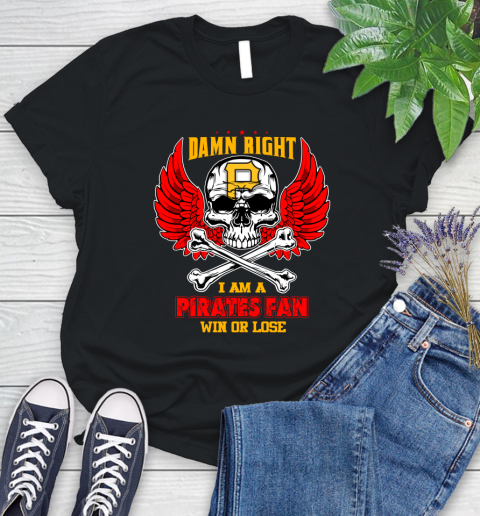 MLB Damn Right I Am A Pittsburgh Pirates Win Or Lose Skull Baseball Sports Women's T-Shirt
