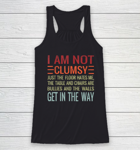 I'm Not Clumsy Funny, Sarcastic, Sarcasm, Funny Quote Racerback Tank