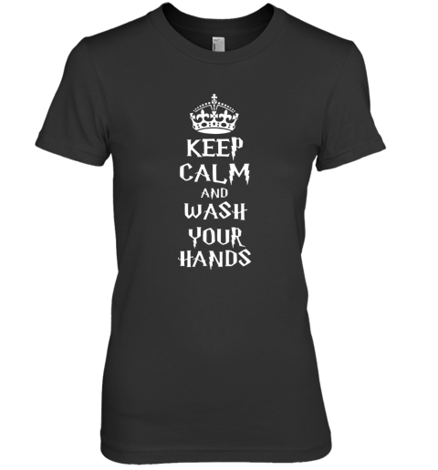 Keep Calm And Wash Your Hand Premium Women's T-Shirt