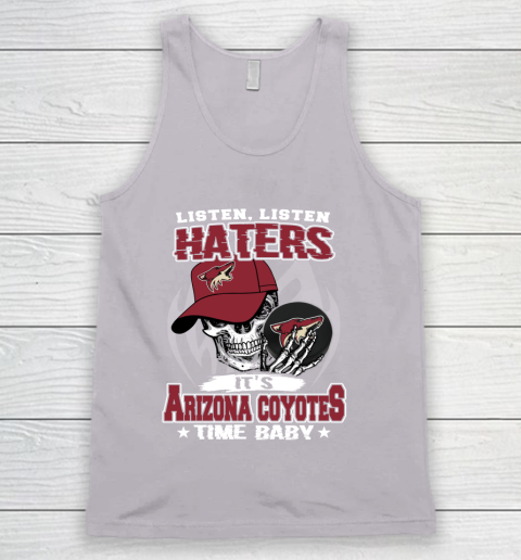 Listen Haters It is COYOTES Time Baby NHL Tank Top 3