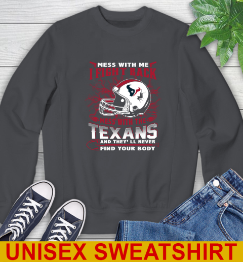 NFL Football Houston Texans Mess With Me I Fight Back Mess With My Team And They'll Never Find Your Body Shirt Sweatshirt 7