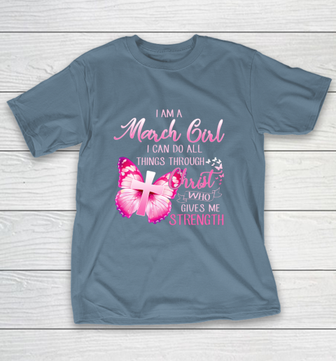 Im a March girl i can do all things through Christ T-Shirt 6