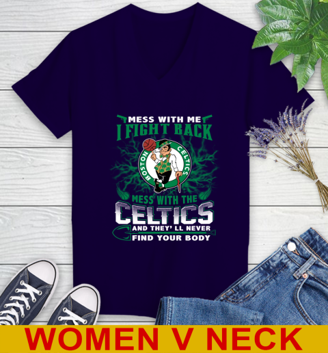 NBA Basketball NBA Basketball Boston Celtics Mess With Me I Fight Back Mess With My Team And They'll Never Find Your Body Shirt Women's V-Neck T-Shirt 3