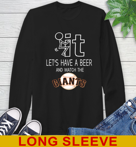 San Francisco Giants Baseball MLB Let's Have A Beer And Watch Your Team Sports Long Sleeve T-Shirt