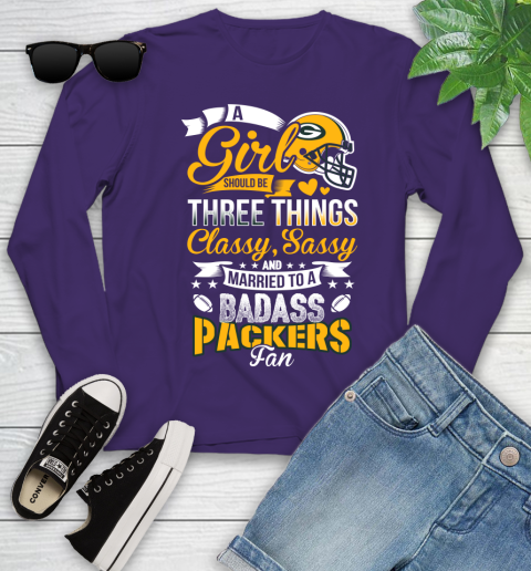 Green Bay Packers NFL Football A Girl Should Be Three Things Classy Sassy And A Be Badass Fan Youth Long Sleeve 4