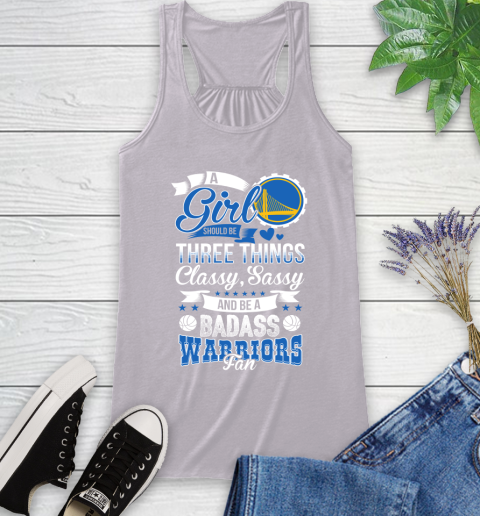 Golden State Warriors NBA A Girl Should Be Three Things Classy Sassy And A Be Badass Fan Racerback Tank 4