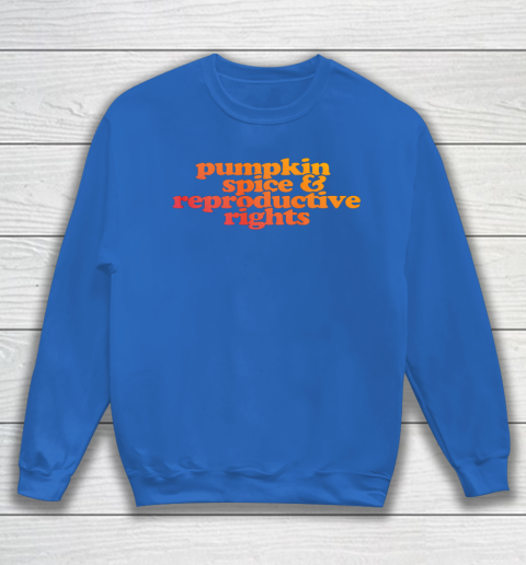 Pumpkin Spice and Reproductive Rights Sweatshirt 5