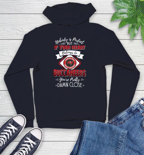 NFL Football Tampa Bay Buccaneers Nobody Is Perfect But If Your Heart Belongs To Buccaneers You're Pretty Damn Close Shirt Youth Hoodie 3