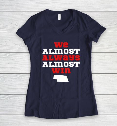 We Almost Always Almost Win Funny Nebraska Football Fans Women's V-Neck T-Shirt 7