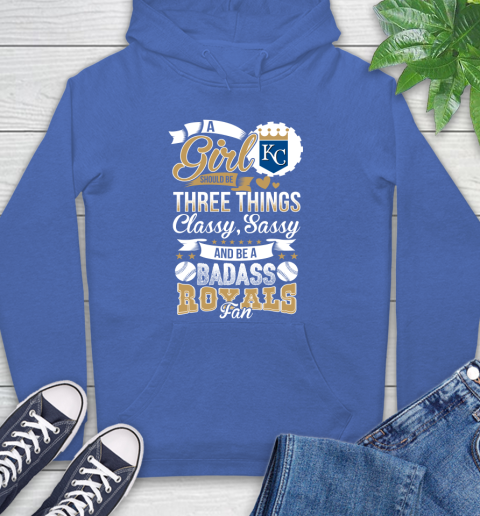 Kansas City Royals MLB Baseball A Girl Should Be Three Things Classy Sassy And A Be Badass Fan Hoodie 9