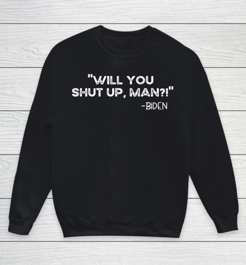 Will you shut up man Joe Biden 2020 Youth Sweatshirt