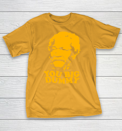 Fred Sanford T Shirt You Big Dummy Love Fred Sanford and Son T-Shirt 2