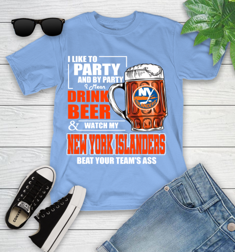 NHL I Like To Party And By Party I Mean Drink Beer And Watch My New York Islanders Beat Your Team's Ass Hockey Youth T-Shirt 15