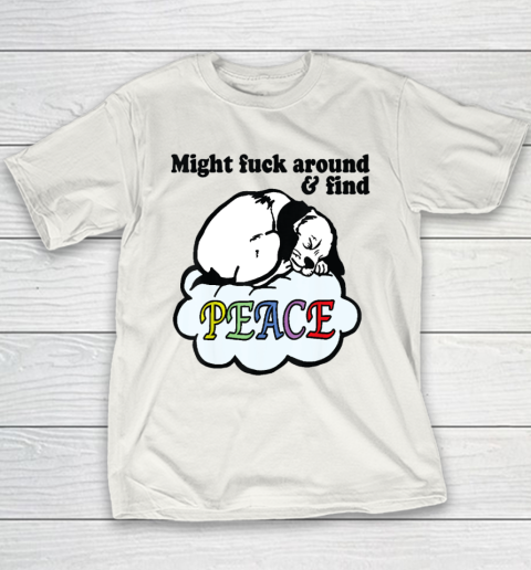 Might Fck Around And Find Peace Funny Dog Youth T-Shirt