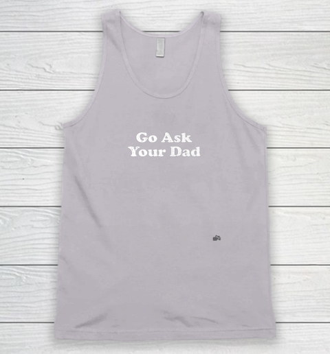 Go Ask Your Dad Funny Mom Tank Top 3