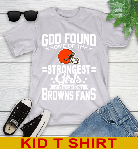 Cleveland Browns NFL Football God Found Some Of The Strongest Girls Adoring Fans Youth T-Shirt 4