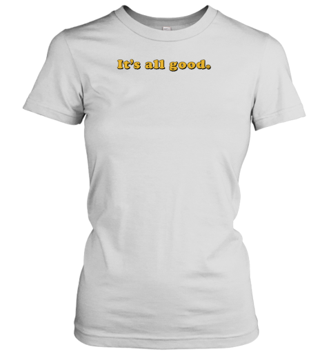 Bignajb It's All Good Women's T