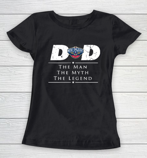 New Orleans Pelicans NBA Basketball Dad The Man The Myth The Legend Women's T-Shirt