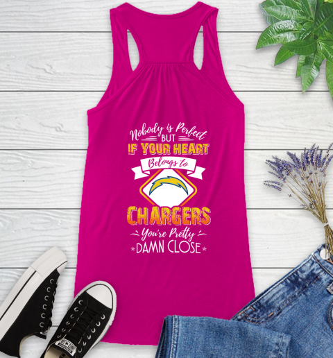 NFL Football Los Angeles Chargers Nobody Is Perfect But If Your Heart Belongs To Chargers You're Pretty Damn Close Shirt Racerback Tank 5