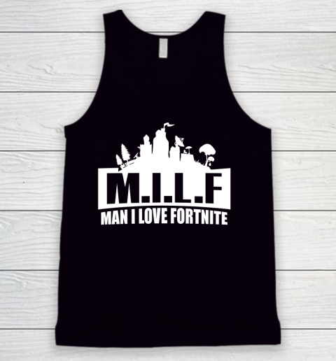 Man I Love Fortnite MILF funny Tank Top