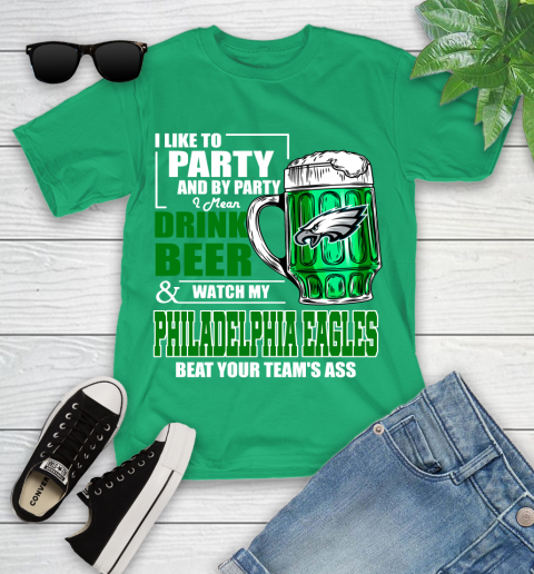 NFL I Like To Party And By Party I Mean Drink Beer and Watch My Philadelphia Eagles Beat Your Team's Ass Football Youth T-Shirt 8