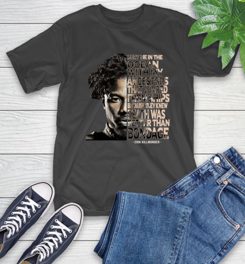 Bury me in the ocean with my ancestors that jumped from ships Erik Killmonger T-Shirt