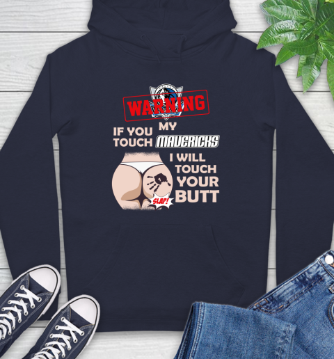 Dallas Mavericks NBA Basketball Warning If You Touch My Team I Will Touch My Butt Hoodie 3