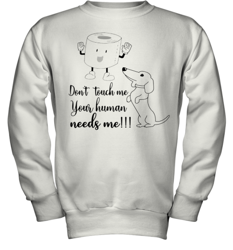 Daschund Don't Touch Me Your Human Needs Me Youth Sweatshirt