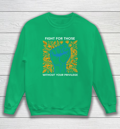 Fight For Those Without Your Privilege Sweatshirt 4
