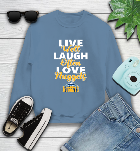 NBA Basketball Denver Nuggets Live Well Laugh Often Love Shirt Sweatshirt 9