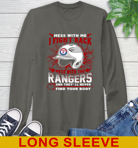 MLB Baseball Texas Rangers Mess With Me I Fight Back Mess With My Team And They'll Never Find Your Body Shirt Long Sleeve T-Shirt 10