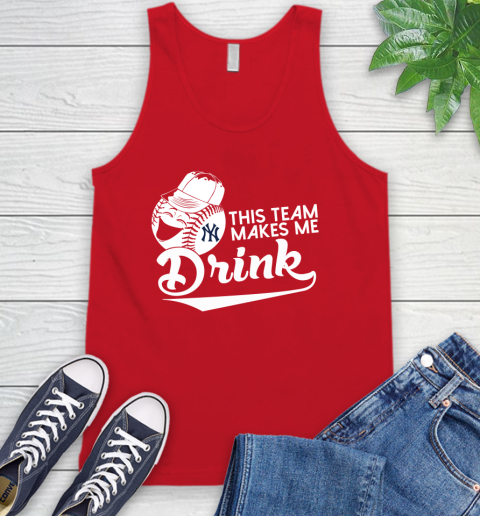 New York Yankees MLB Baseball This Team Makes Me Drink Adoring Fan Tank Top 5
