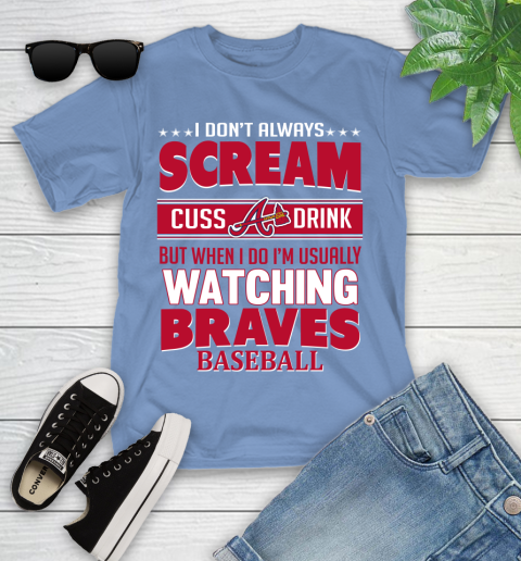 Atlanta Braves MLB I Scream Cuss Drink When I'm Watching My Team Youth T-Shirt 15