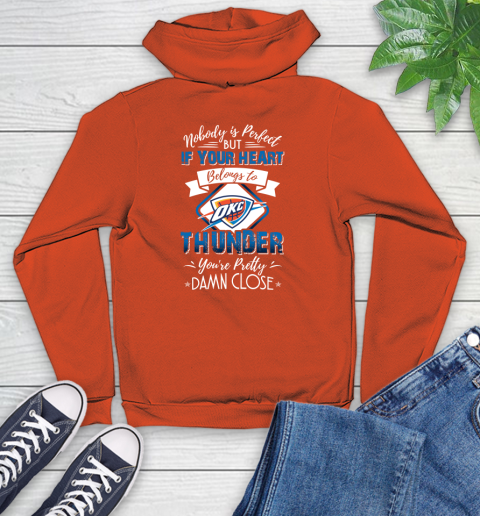 NBA Basketball Oklahoma City Thunder Nobody Is Perfect But If Your Heart Belongs To Thunder You're Pretty Damn Close Shirt Youth Hoodie 4