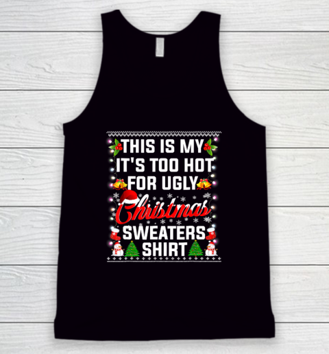 This Is My It's Too Hot For Ugly Christmas Sweaters Shirt Tank Top