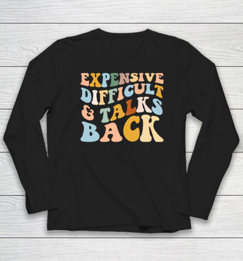 Expensive Difficult And Talks Back Mothers' Day Mom Life Long Sleeve T-Shirt