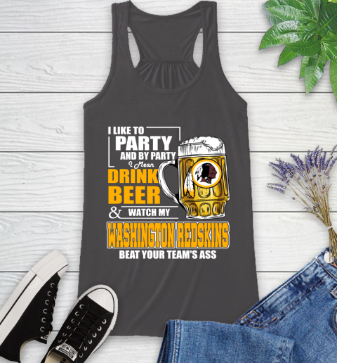 NFL I Like To Party And By Party I Mean Drink Beer and Watch My Washington Redskins Beat Your Team's Ass Football Racerback Tank 11