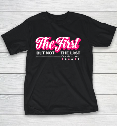 The First But Not The Last Kamala Harris VP 2020 Youth T-Shirt