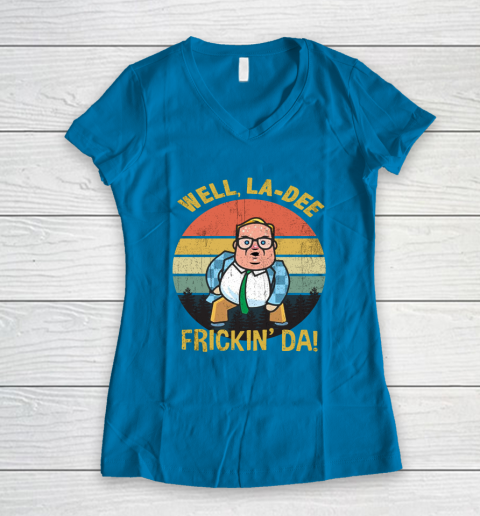 Matt Foley Shirt Well, La Dee Frickin Da Women's V-Neck T-Shirt 5