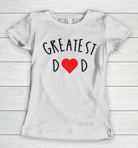 Father's Day Funny Gift Ideas Apparel  GREATEST DAD GIFT IDEAS Women's T-Shirt