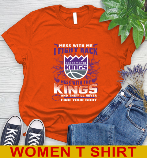 NBA Basketball Sacramento Kings Mess With Me I Fight Back Mess With My Team And They'll Never Find Your Body Shirt Women's T-Shirt 3