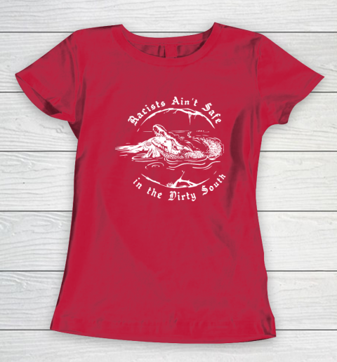 Racists Ain't Safe In The Dirty South Women's T-Shirt 7