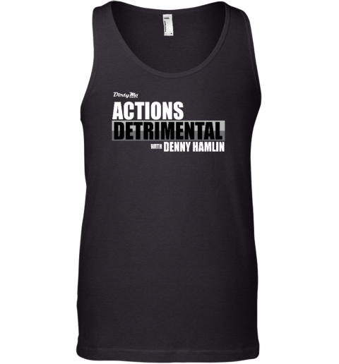 Dirty Mo Media Actions Detrimental With Denny Hamlin Tank Top