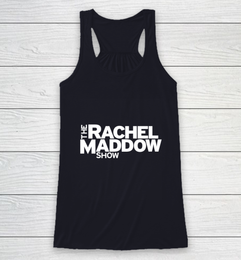 The Rachel Maddow Show Racerback Tank 7