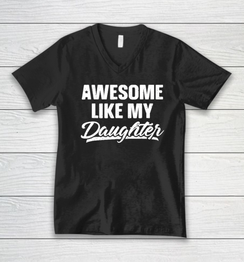 Awesome Like My Daughter Funny Gift Fathers Day Dad V-Neck T-Shirt
