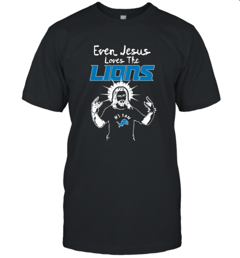 Even Jesus Loves The Lions #1 Fan Detroit Lions Unisex Jersey Tee