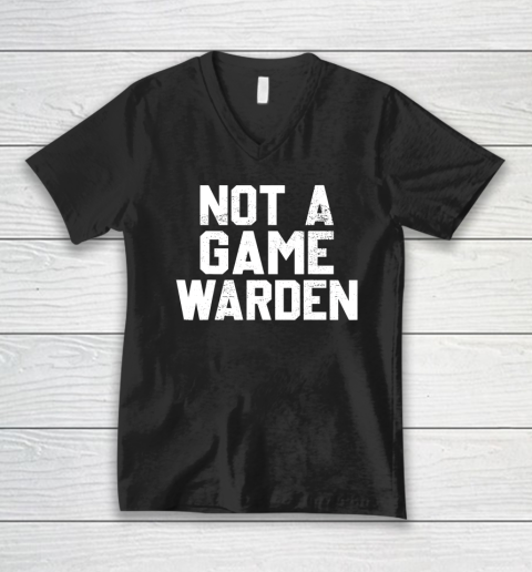 Not A Game Warden V-Neck T-Shirt