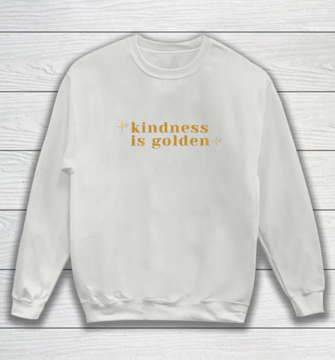 Kindness is Golden Sweatshirt 5