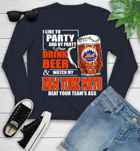 MLB I Like To Party And By Party I Mean Drink Beer And Watch My New York Mets Beat Your Team's Ass Baseball Youth Long Sleeve 2