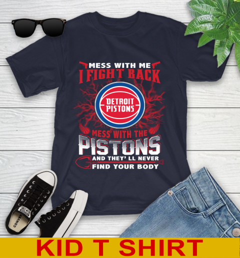 NBA Basketball Detroit Pistons Mess With Me I Fight Back Mess With My Team And They'll Never Find Your Body Shirt Youth T-Shirt 2